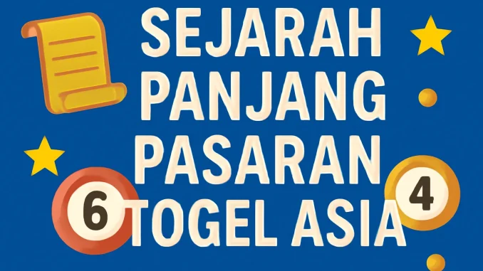 Sejarah Panjang Pasaran Togel Asia